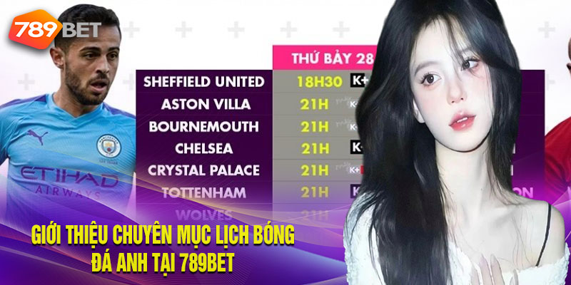 789Bet Cập Nhật Lịch Bóng Đá Anh Nhanh Chóng, Chính Xác Giới Thiệu Chuyên Mục Lịch Bóng Đá Anh Tại 789Bet