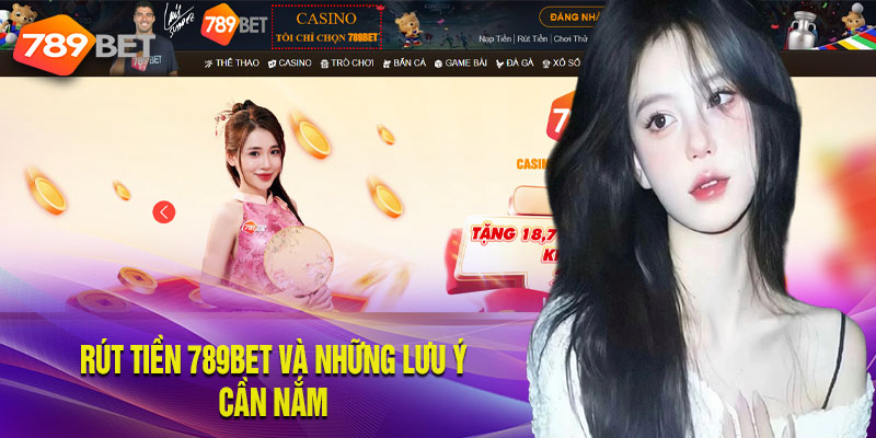 Rút tiền 789bet và những lưu ý cần nắm