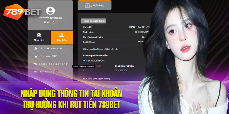 Nhập đúng thông tin tài khoản thụ hưởng khi rút tiền 789Bet